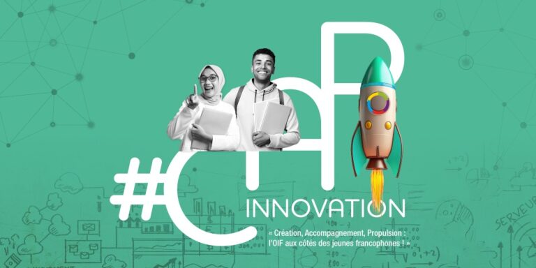 Appel à projets : #CAP Innovation – Création, Accompagnement, Propulsion : l’OIF aux côtés des jeunes francophones !